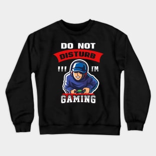 Do Not Disturb I'm Gaming Cool Video Games Funny Gamer Gift Crewneck Sweatshirt